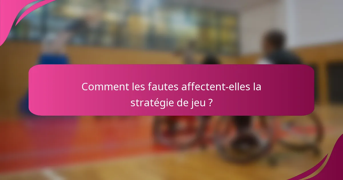 Comment les fautes affectent-elles la stratégie de jeu ?