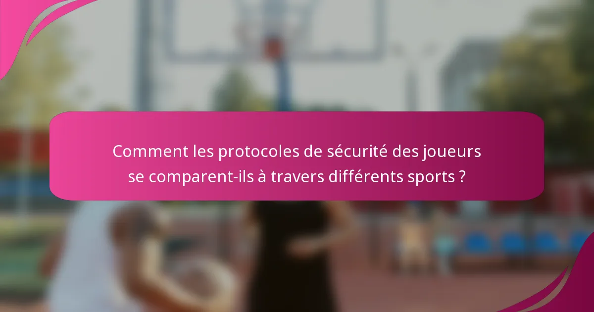 Comment les protocoles de sécurité des joueurs se comparent-ils à travers différents sports ?