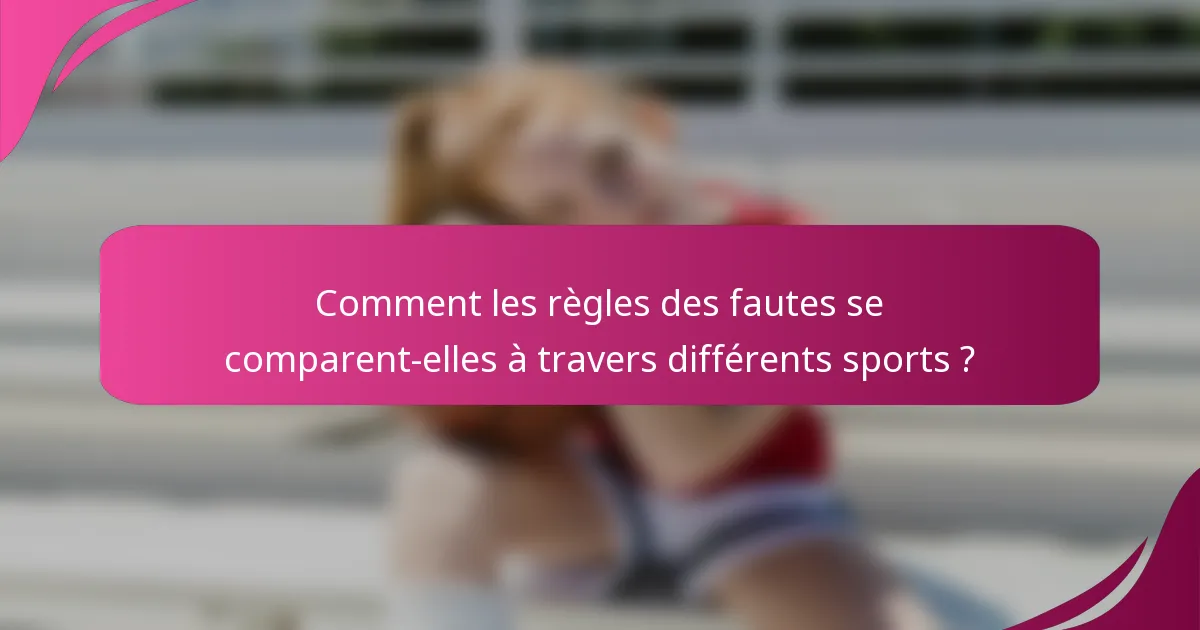 Comment les règles des fautes se comparent-elles à travers différents sports ?