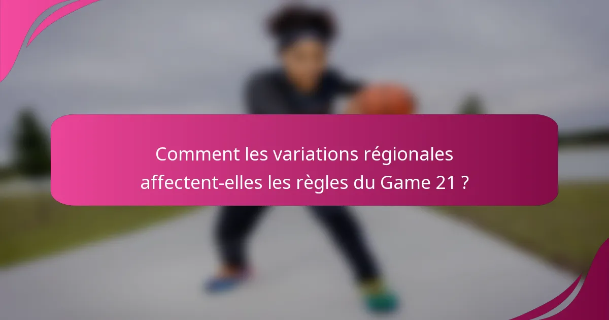 Comment les variations régionales affectent-elles les règles du Game 21 ?