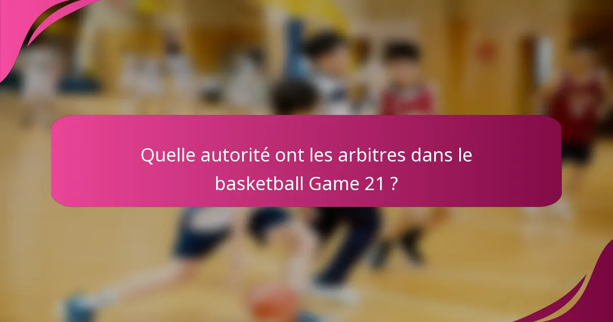 Quelle autorité ont les arbitres dans le basketball Game 21 ?