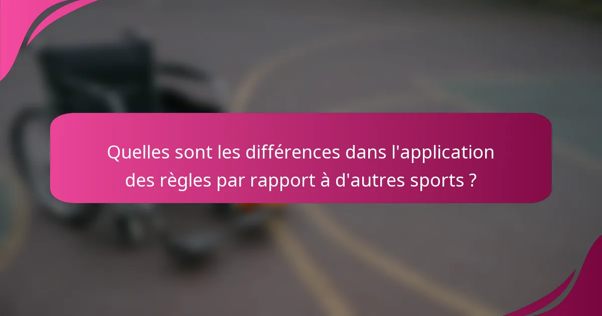 Quelles sont les différences dans l'application des règles par rapport à d'autres sports ?