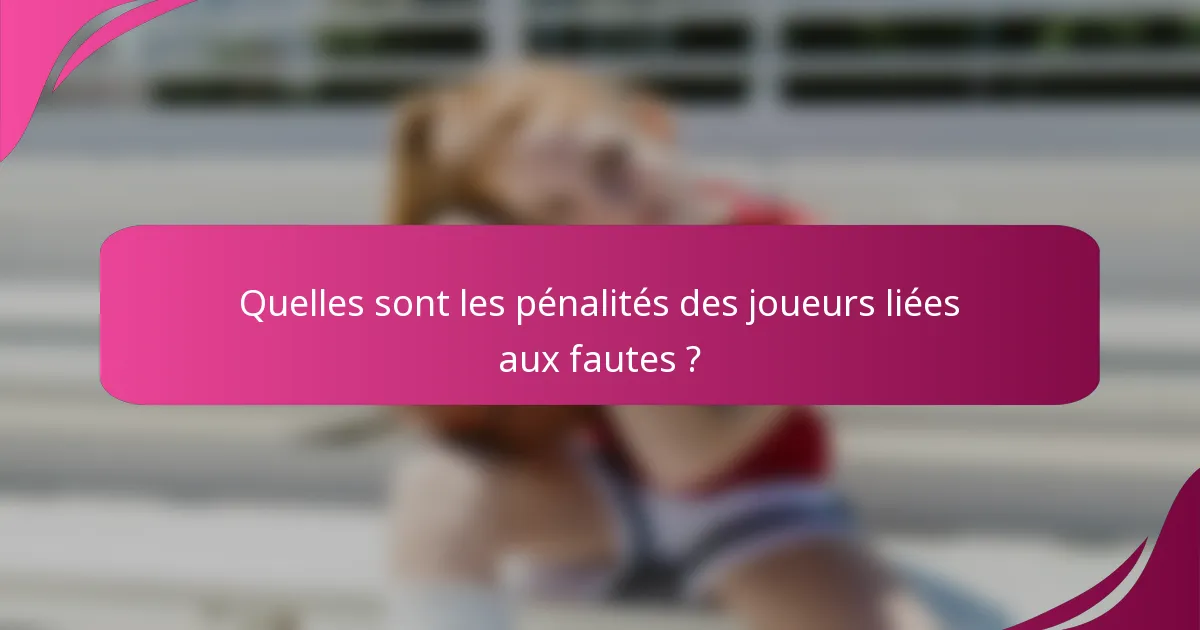 Quelles sont les pénalités des joueurs liées aux fautes ?