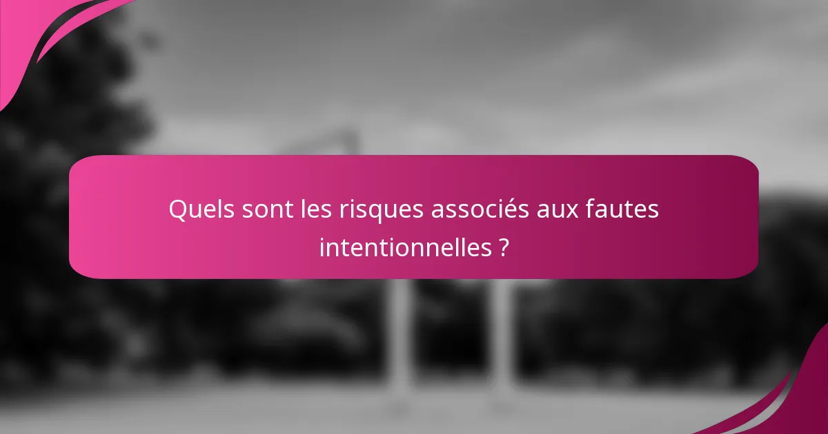 Quels sont les risques associés aux fautes intentionnelles ?