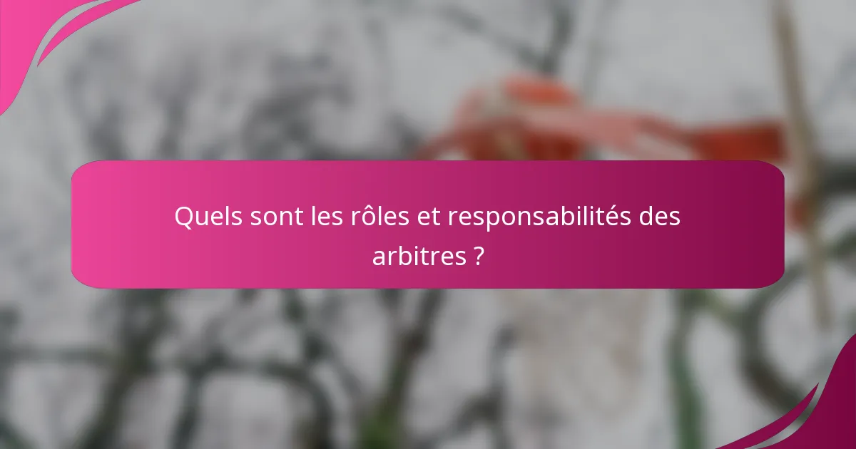 Quels sont les rôles et responsabilités des arbitres ?