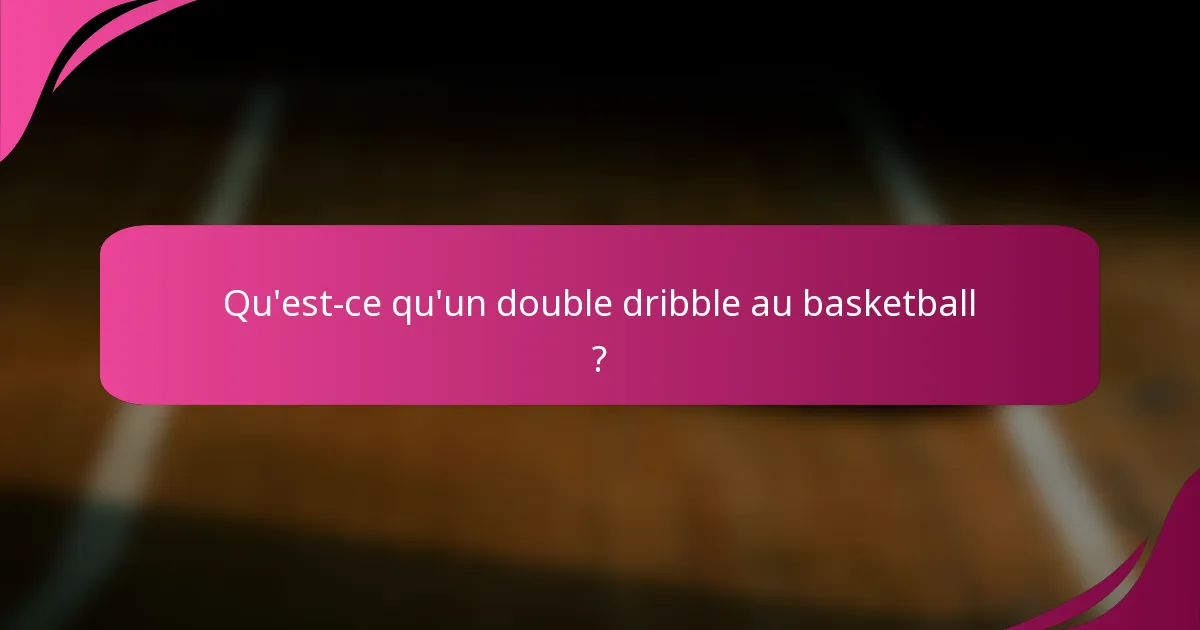 Qu'est-ce qu'un double dribble au basketball ?